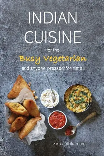 Indian Cuisine For The Busy Vegetarian Cookbook